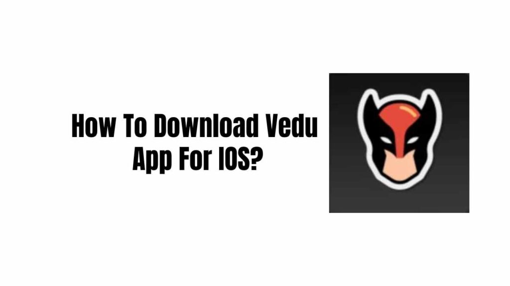 How To Download Vedu App For IOS?